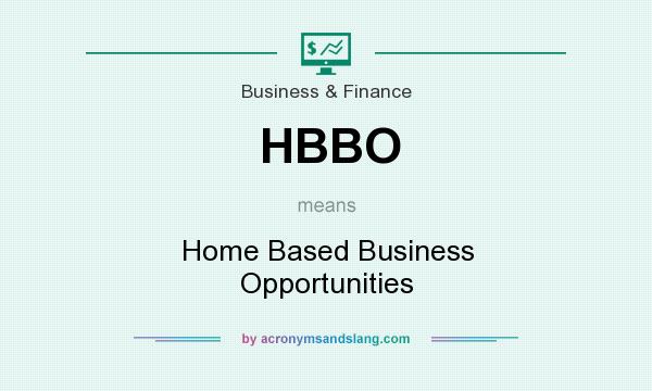What does HBBO mean? It stands for Home Based Business Opportunities