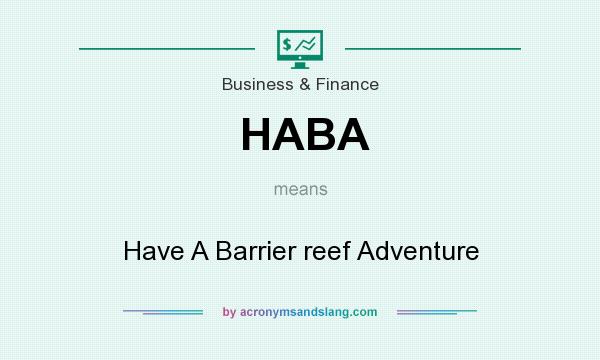 What does HABA mean? It stands for Have A Barrier reef Adventure