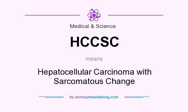 What does HCCSC mean? It stands for Hepatocellular Carcinoma with Sarcomatous Change