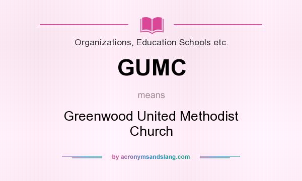 What does GUMC mean? It stands for Greenwood United Methodist Church