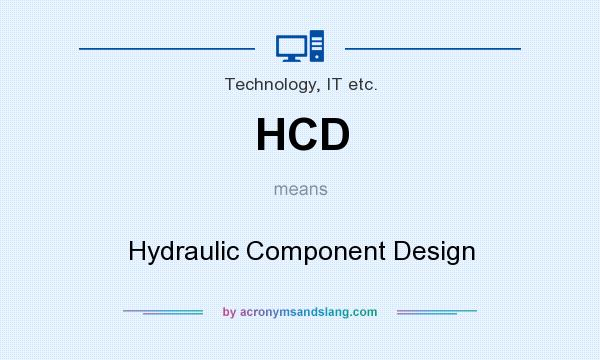 What does HCD mean? It stands for Hydraulic Component Design