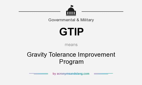 What does GTIP mean? It stands for Gravity Tolerance Improvement Program