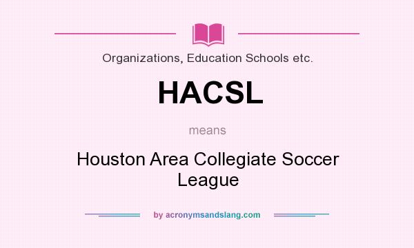 What does HACSL mean? It stands for Houston Area Collegiate Soccer League
