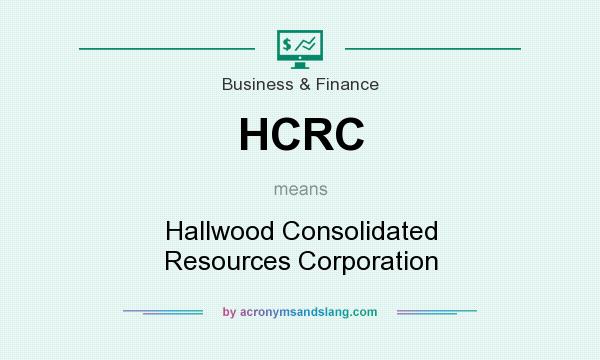What does HCRC mean? It stands for Hallwood Consolidated Resources Corporation