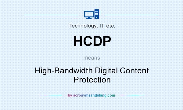 What does HCDP mean? It stands for High-Bandwidth Digital Content Protection