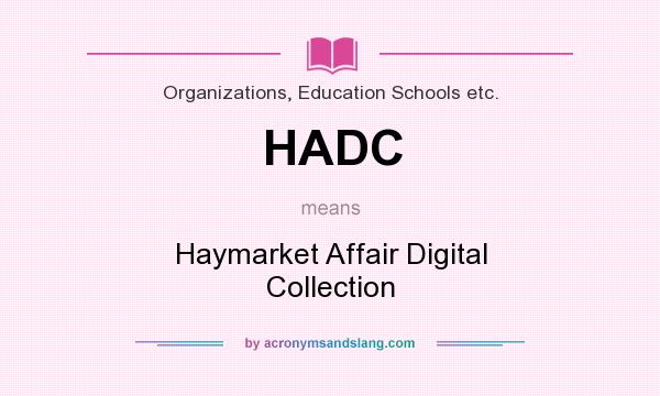 What does HADC mean? It stands for Haymarket Affair Digital Collection