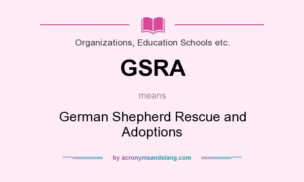 What does GSRA mean? It stands for German Shepherd Rescue and Adoptions