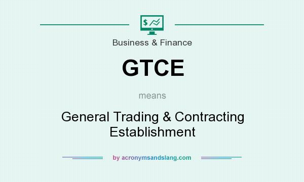 What does GTCE mean? It stands for General Trading & Contracting Establishment