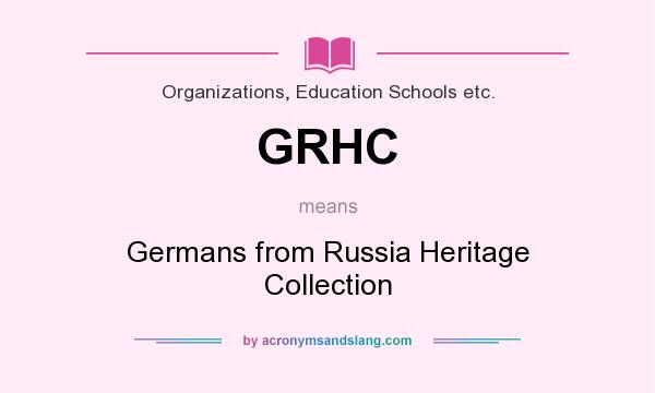 What does GRHC mean? It stands for Germans from Russia Heritage Collection