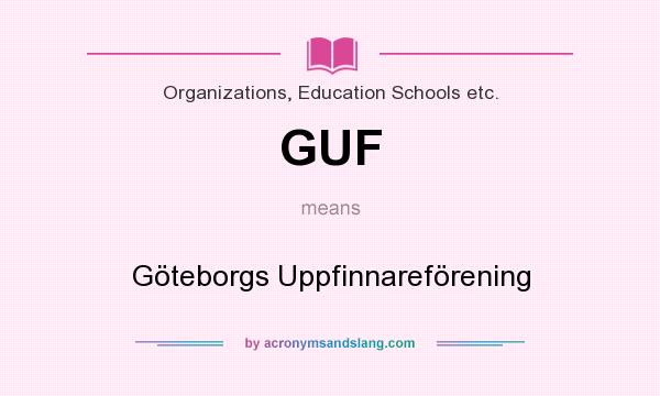 What does GUF mean? It stands for Göteborgs Uppfinnareförening
