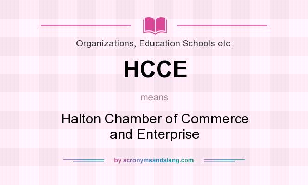 What does HCCE mean? It stands for Halton Chamber of Commerce and Enterprise