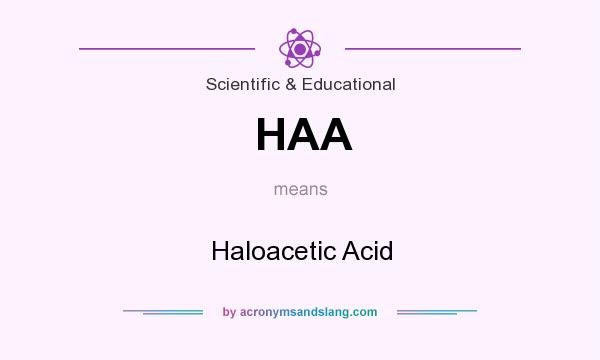 What does HAA mean? It stands for Haloacetic Acid