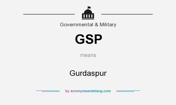 What does GSP mean? It stands for Gurdaspur