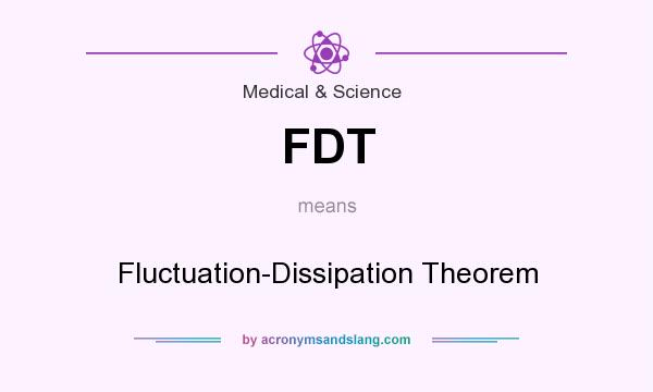 What does FDT mean? It stands for Fluctuation-Dissipation Theorem