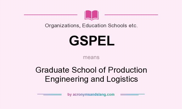 What does GSPEL mean? It stands for Graduate School of Production Engineering and Logistics