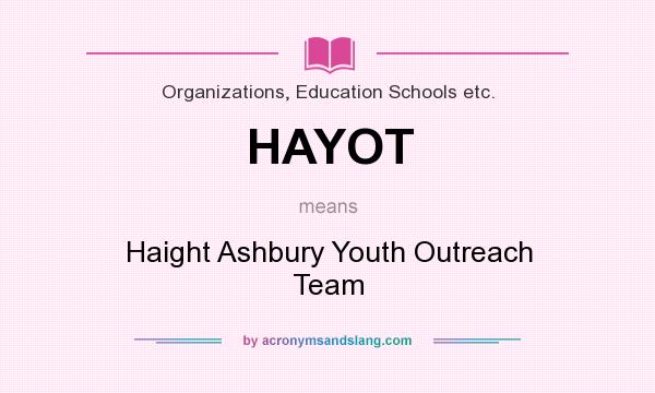 What does HAYOT mean? It stands for Haight Ashbury Youth Outreach Team