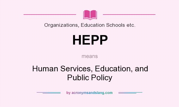 What does HEPP mean? It stands for Human Services, Education, and Public Policy