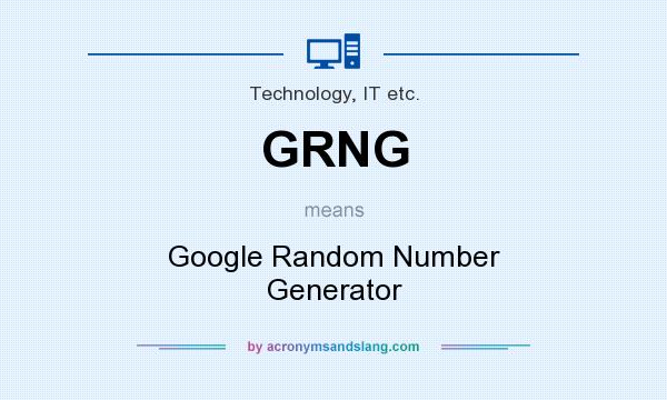 What does GRNG mean? It stands for Google Random Number Generator