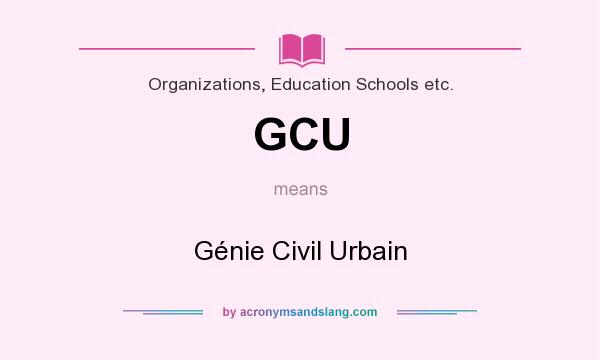 What does GCU mean? It stands for Génie Civil Urbain