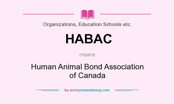 What does HABAC mean? It stands for Human Animal Bond Association of Canada
