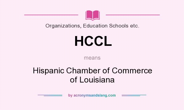 What does HCCL mean? It stands for Hispanic Chamber of Commerce of Louisiana
