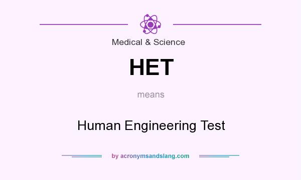 What does HET mean? It stands for Human Engineering Test