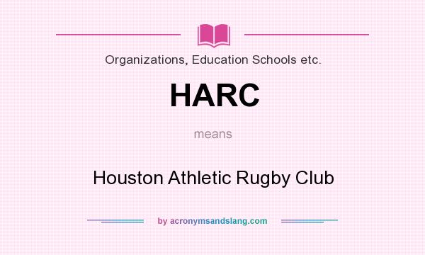 What does HARC mean? It stands for Houston Athletic Rugby Club
