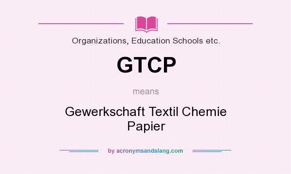What does GTCP mean? It stands for Gewerkschaft Textil Chemie Papier
