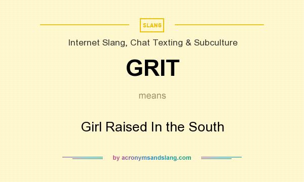 What does GRIT mean? It stands for Girl Raised In the South