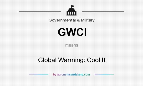 What does GWCI mean? It stands for Global Warming: Cool It