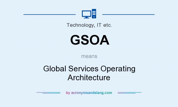 What does GSOA mean? It stands for Global Services Operating Architecture