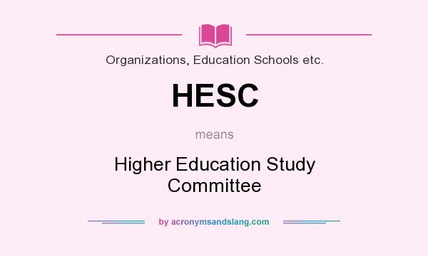 What does HESC mean? It stands for Higher Education Study Committee