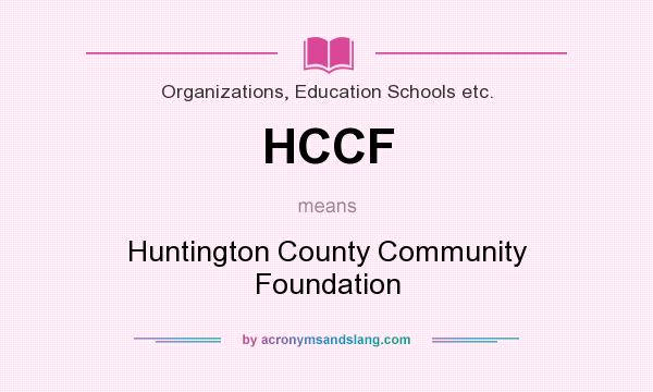 What does HCCF mean? It stands for Huntington County Community Foundation