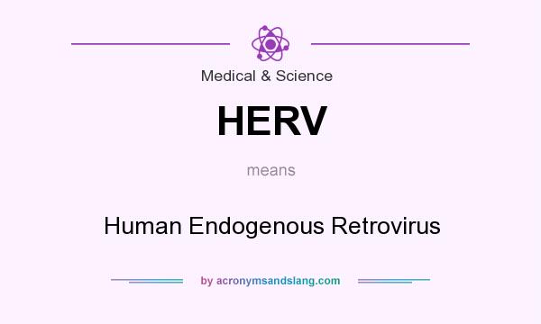 What does HERV mean? It stands for Human Endogenous Retrovirus