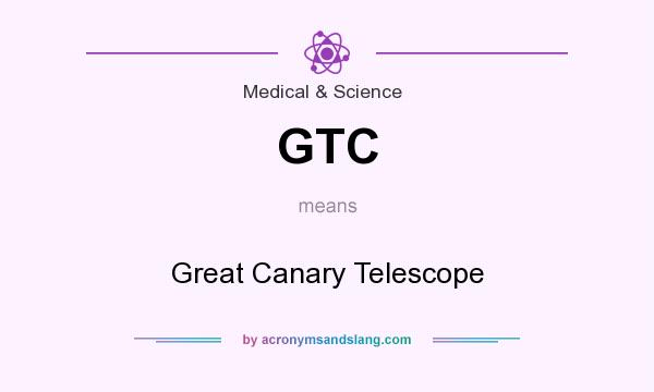 What does GTC mean? It stands for Great Canary Telescope