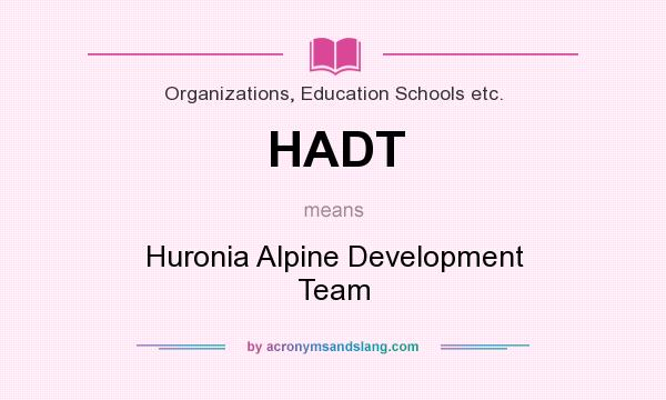 What does HADT mean? It stands for Huronia Alpine Development Team
