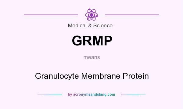 What does GRMP mean? It stands for Granulocyte Membrane Protein
