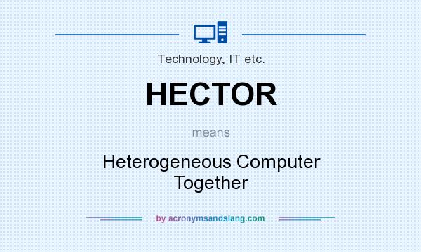 What does HECTOR mean? It stands for Heterogeneous Computer Together