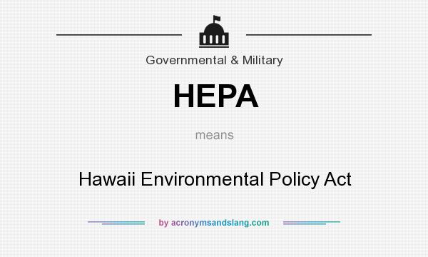What does HEPA mean? It stands for Hawaii Environmental Policy Act