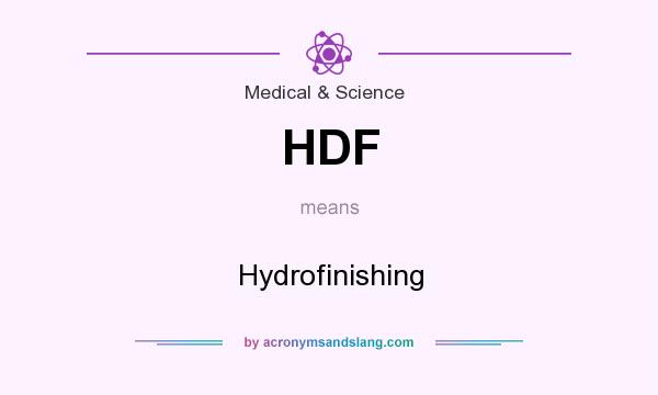 What does HDF mean? It stands for Hydrofinishing