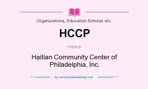 What does HCCP mean? It stands for Haitian Community Center of Philadelphia, Inc.