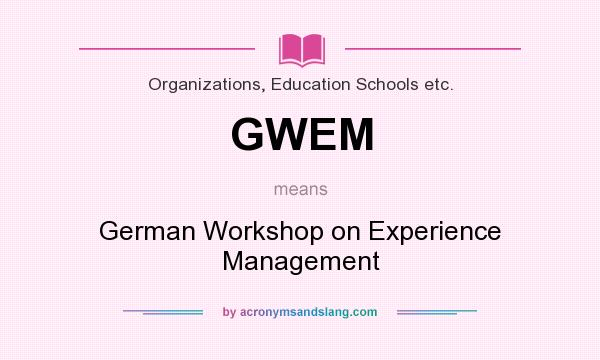 What does GWEM mean? It stands for German Workshop on Experience Management