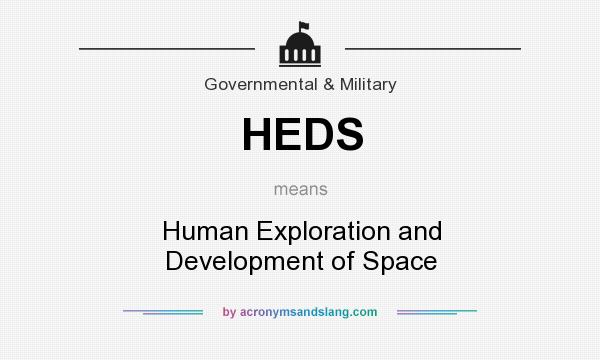 What does HEDS mean? It stands for Human Exploration and Development of Space