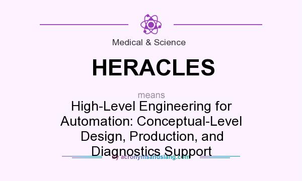What does HERACLES mean? It stands for High-Level Engineering for Automation: Conceptual-Level Design, Production, and Diagnostics Support