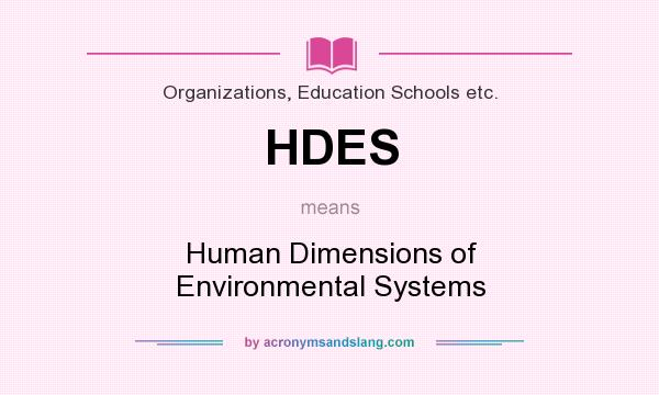 What does HDES mean? It stands for Human Dimensions of Environmental Systems