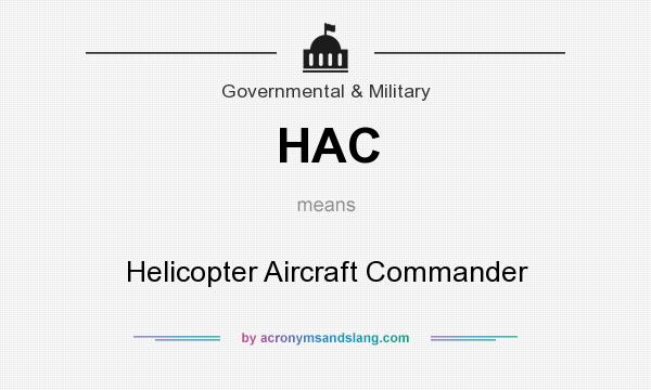 What does HAC mean? It stands for Helicopter Aircraft Commander