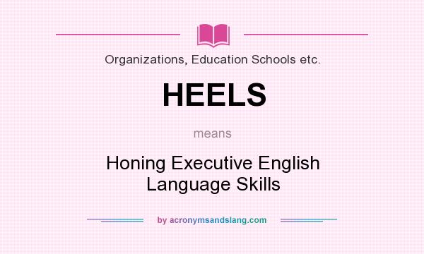 What does HEELS mean? It stands for Honing Executive English Language Skills