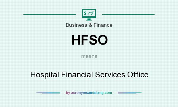 What does HFSO mean? It stands for Hospital Financial Services Office