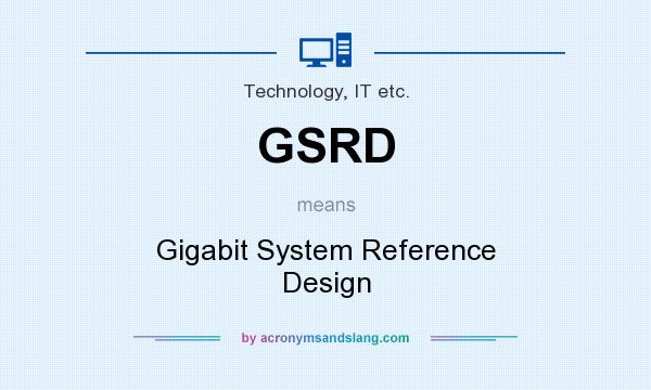 What does GSRD mean? It stands for Gigabit System Reference Design