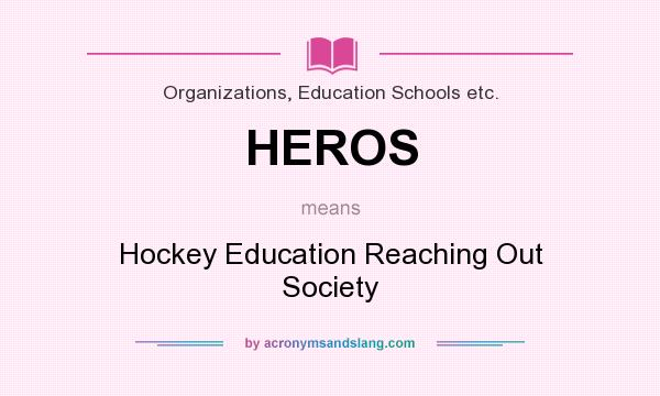 What does HEROS mean? It stands for Hockey Education Reaching Out Society